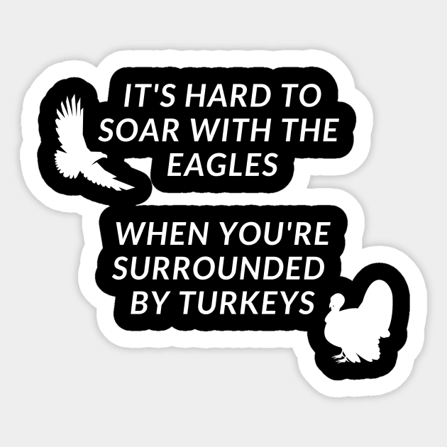 It's Hard to Soar With the Eagles Sticker by Shirts of Astoundment